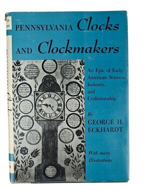 Pennsylvania Clocks & Clockmakers George H. Eckhardt 1955 Hardcover Illustrated